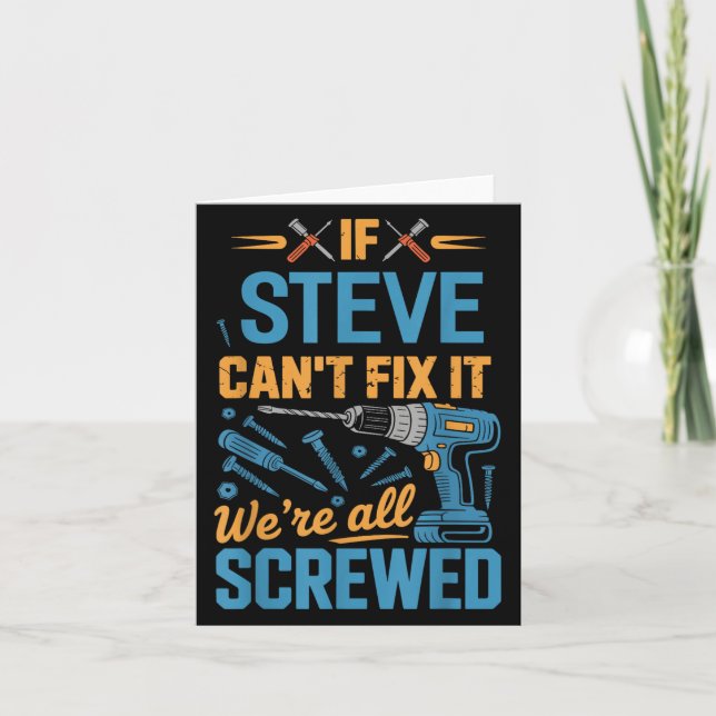 If Steve Can't Fix It We're All Screwed Name Steve Card (Front)