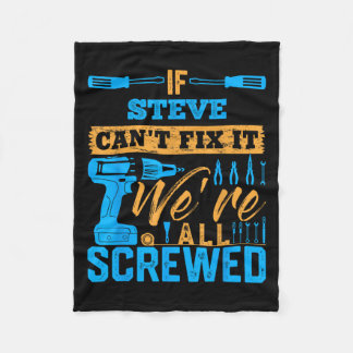 If Steve Can't Fix It We're All Screwed Name Steve Fleece Blanket