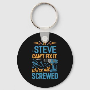 If Steve Can't Fix It We're All Screwed Name Steve Keychain