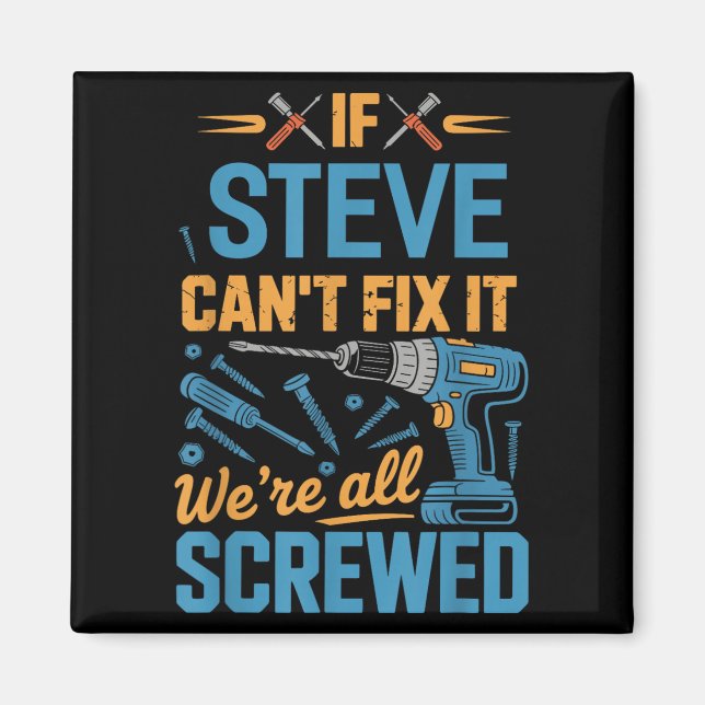 If Steve Can't Fix It We're All Screwed Name Steve Magnet (Front)