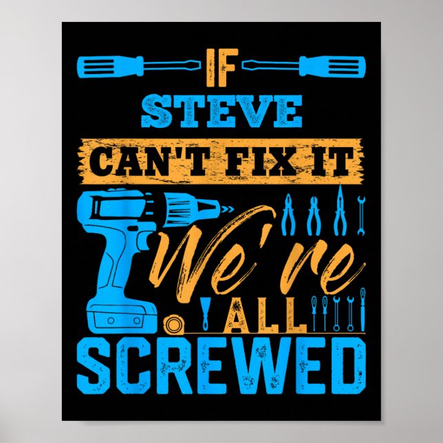 If Steve Can't Fix It We're All Screwed Name Steve Poster (Front)
