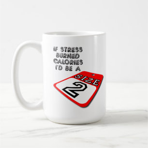 If Stress Burned Calories Funny Mug