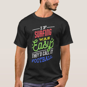 If Surfing Was Easy Saying Funny Surfer T-Shirt