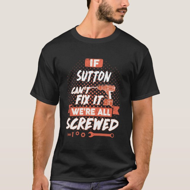If SUTTON Can't Fix It We're All Screwed T-Shirt (Front)