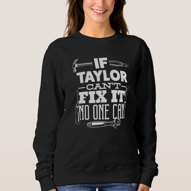 If Taylor Can't Fix It No One Can Handyman Fix It  Sweatshirt (Front)