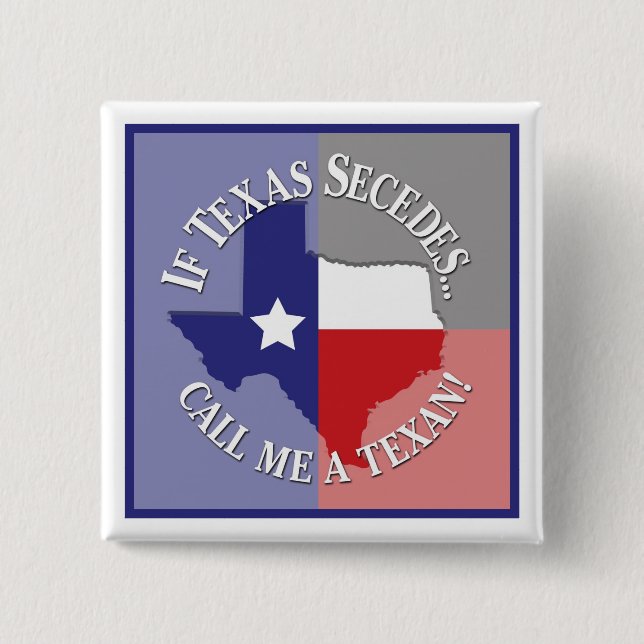 If Texas Secedes... Call Me A Texan! 2 Inch Square Button (Front)