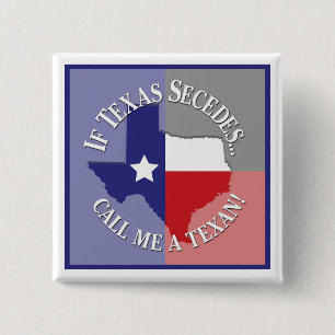 If Texas Secedes... Call Me A Texan! 2 Inch Square Button