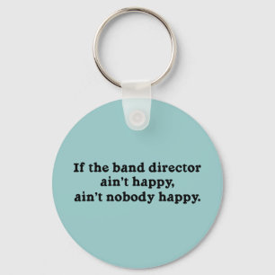 If the Band Director Ain't Happy... Keychain