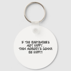 If The Bartender's Not Happy Keychain