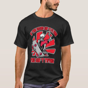 If The Board Ain't Flying Skate Girl Skate Boy Ska T-Shirt