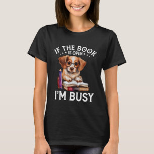 If The Book Is Open I m Busy Book Dogs  Reading    T-Shirt