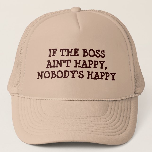 If The Boss Aint Happy, Nobody's Happy Trucker Hat (Front)