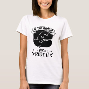 If The Broom Fits Ride It - Funny Halloween T-Shirt