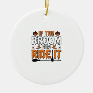 If The Broom Fits Ride It Halloween Witch Shirt De Ceramic Ornament