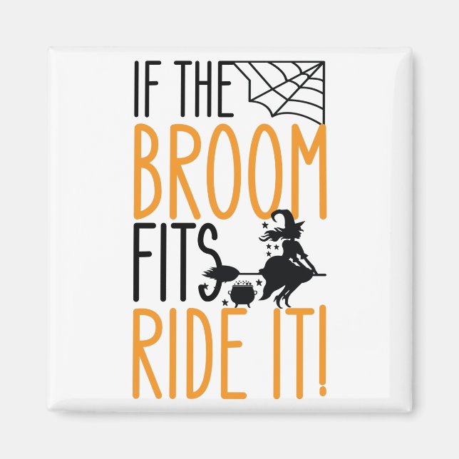 If The Broom Fits Ride It Magnet (Front)