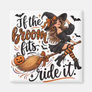 "If the broom fits, ride it." Magnet