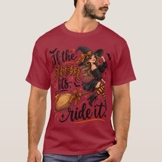 "If the broom fits, ride it." T-Shirt