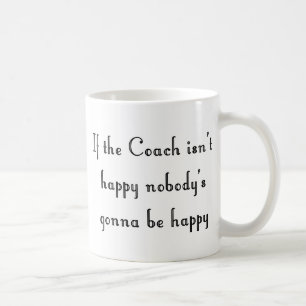 If the Coach isn't happy Mug