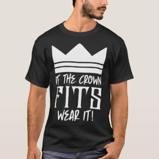 If the crown fits wear it 2 T-Shirt