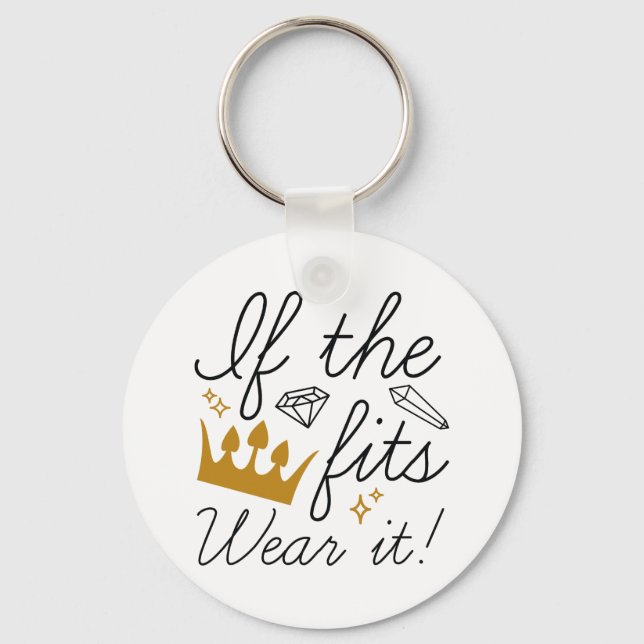 If The Crown Fits. Wear It! Keychain (Front)