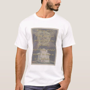 If The Doors Of Perception Were Cleansed - W Blake T-Shirt