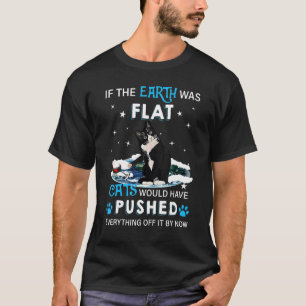 If The Earth Would Flat Cats Would Have Pushed Eve T-Shirt