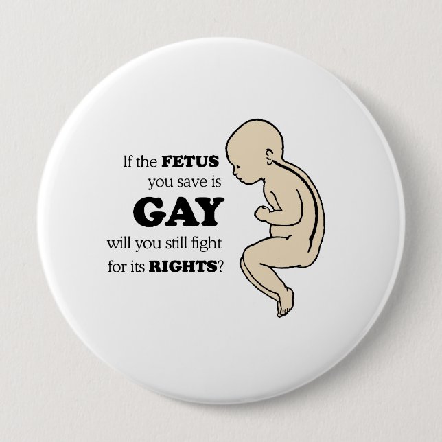 If the fetus you save is gay 4 inch round button (Front)
