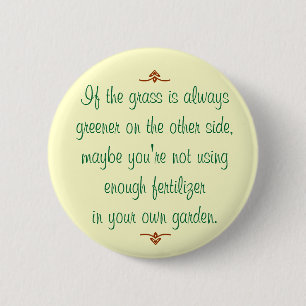 If the grass is always greener on the other side 2 inch round button