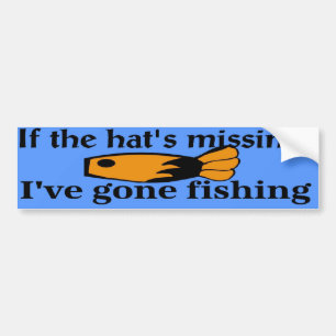 If the hat is missing I've gone fishing! Bumper Sticker