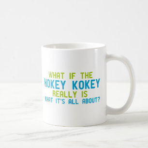 If the Hokey Kokey Really is What it's All About Coffee Mug