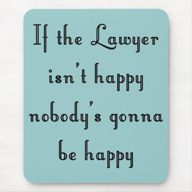 If the Lawyer Isn't Happy Mousepad (Front)