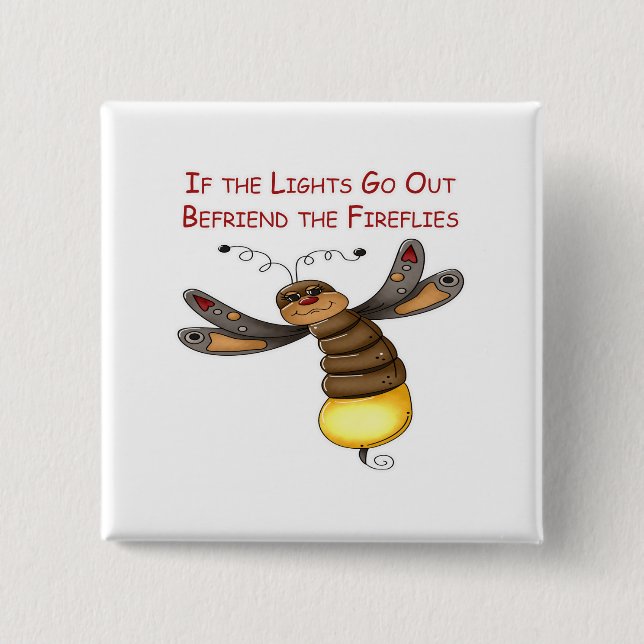 If the Lights Go Out Befriend the Fireflies 2 Inch Square Button (Front)