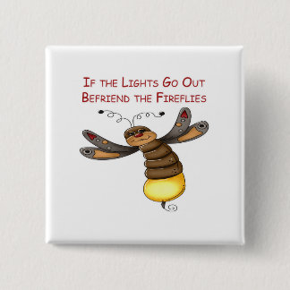 If the Lights Go Out Befriend the Fireflies 2 Inch Square Button