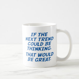 If The Next Trend Could Be Thinking Coffee Mug