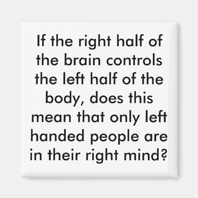 If the right half of the brain controls the lef... magnet (Front)