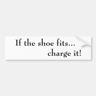 If the shoe fits... charge it!  Bumper Sticker