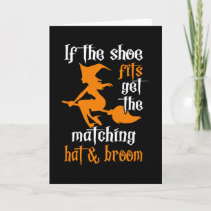 If The Shoe Fits Get The Matching Hat & Broom Cute Card
