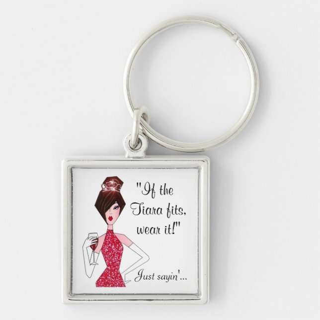 If the Tiara fits - wear it!  "Just Sayin'..." Key Keychain (Front)