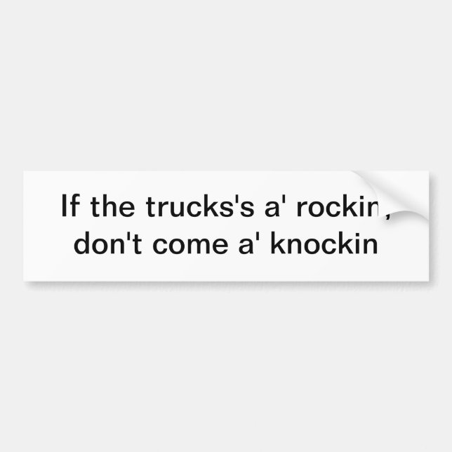 If the trucks's a' rockin - bumper sticker (Front)