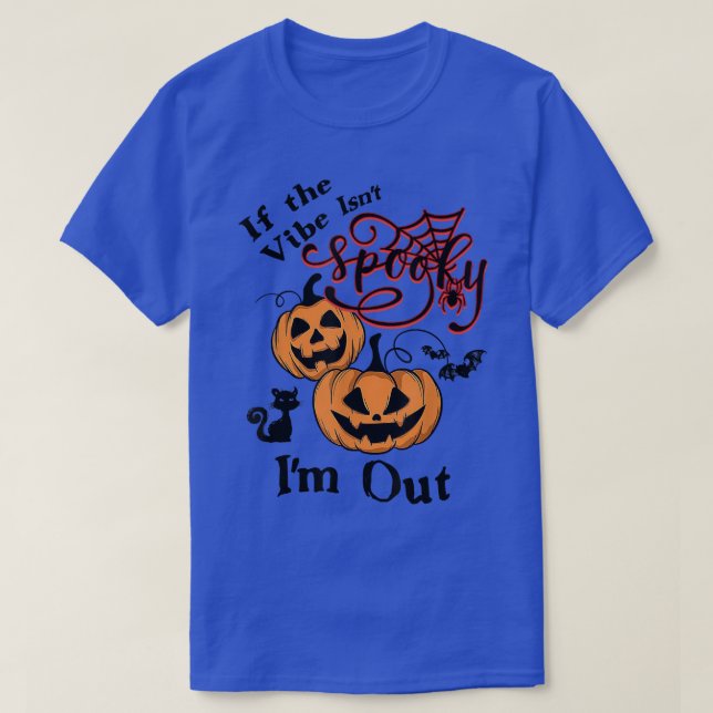 If The Vibe Isn't Spooky I'm Out  T-Shirt (Design Front)