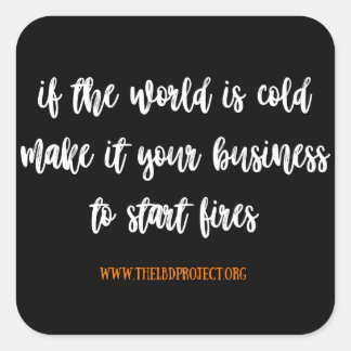 if the world is cold [be a firestarter] sticker