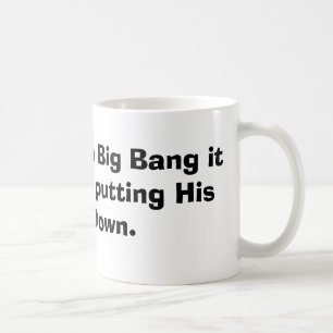 If there was a Big Bang it was My Lord putting ... Coffee Mug