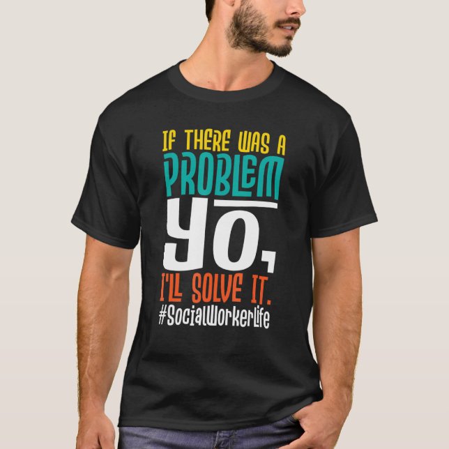 If There Was A Problem Yo I'll Solve It   Social W T-Shirt (Front)