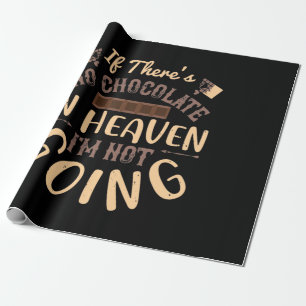 If There'S No Chocolate In Heaven I'M Not Going Wrapping Paper