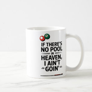 If There's No Pool In Heaven I Ain't Goin' Funny B Coffee Mug