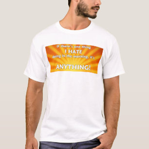 If There's One Thing I Hate Doing In The Morning T-Shirt