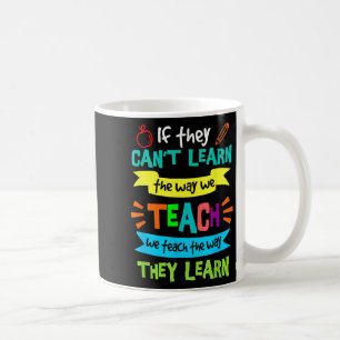 If They Can't Learn The Way We Teach  Coffee Mug