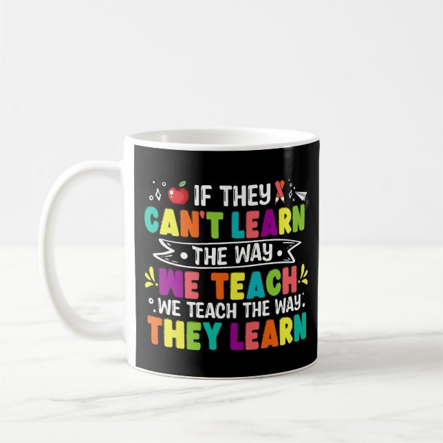 If They Can't Learn The Way We Teach Funny Teacher Coffee Mug (Left)