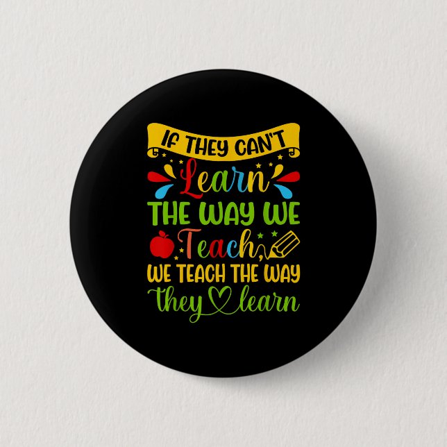 If They Can't Learn The Way We Teach Special Educa 2 Inch Round Button (Front)