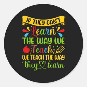 If They Can't Learn The Way We Teach Special Educa Classic Round Sticker